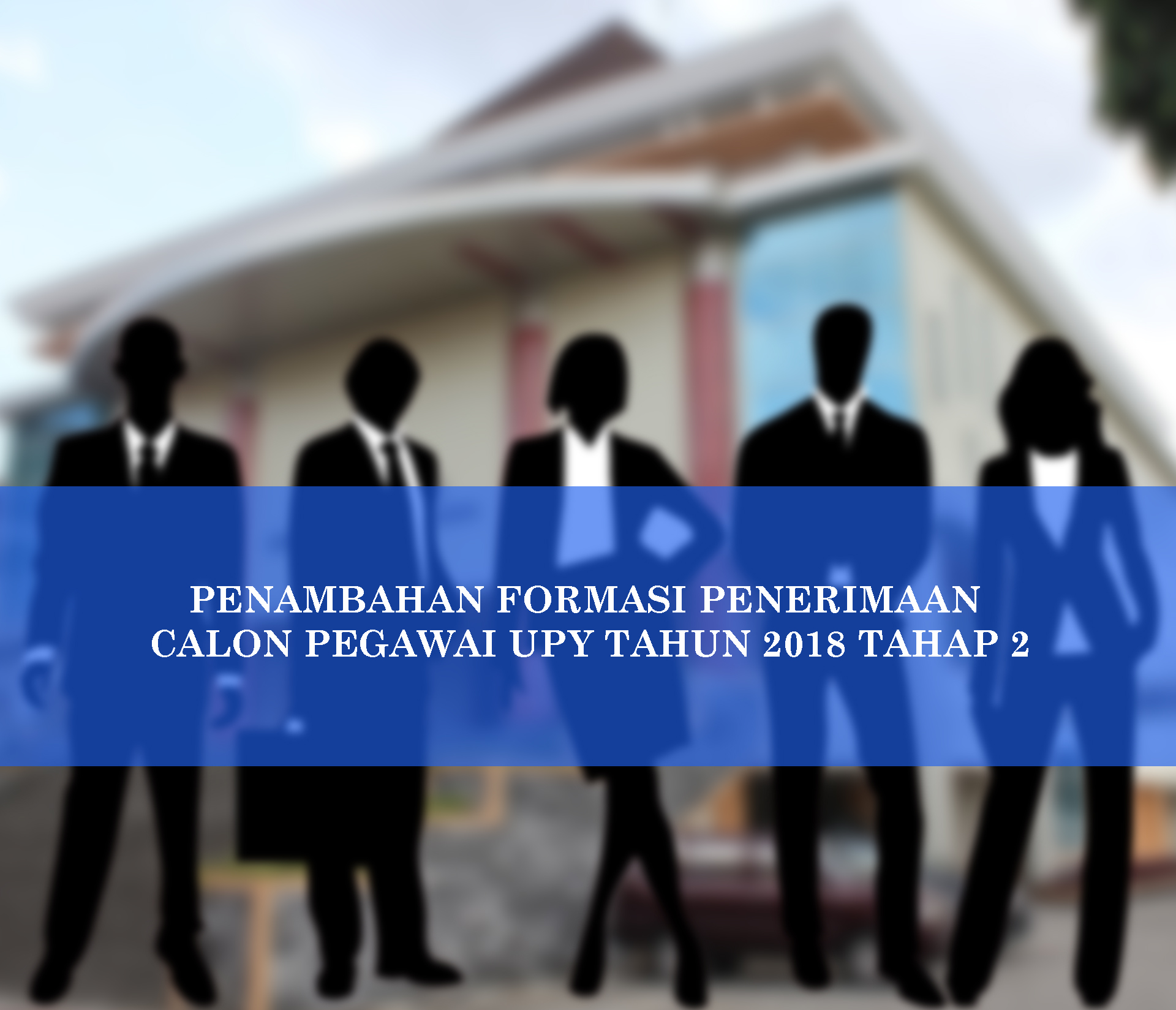 PENAMBAHAN FORMASI PENERIMAAN CALON PEGAWAI UPY TAHUN 2018 TAHAP 2