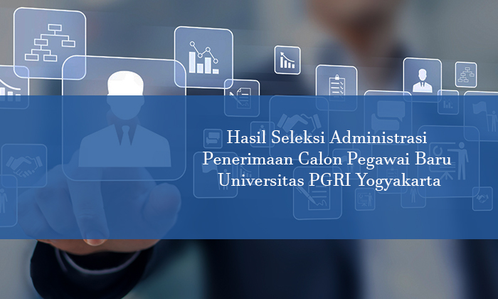 Hasil Seleksi Administrasi Penerimaan Calon Pegawai Baru Universitas PGRI Yogyakarta